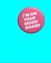 Load image into Gallery viewer, I'm on your mood board
